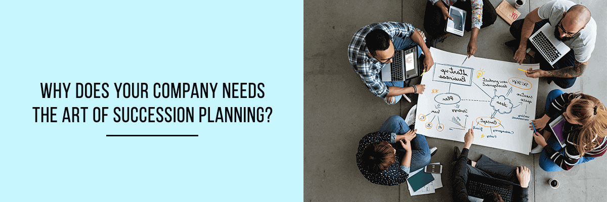 Why Does Your Company Needs the Art of Succession Planning?