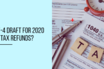 How New Form W-4 Draft for 2020 affect your tax refunds