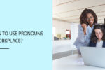 What does it mean to use pronouns in the workplace