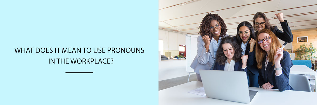 What does it mean to use pronouns in the workplace