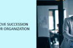 3 Ways to Improve Succession Planning in Your Organization