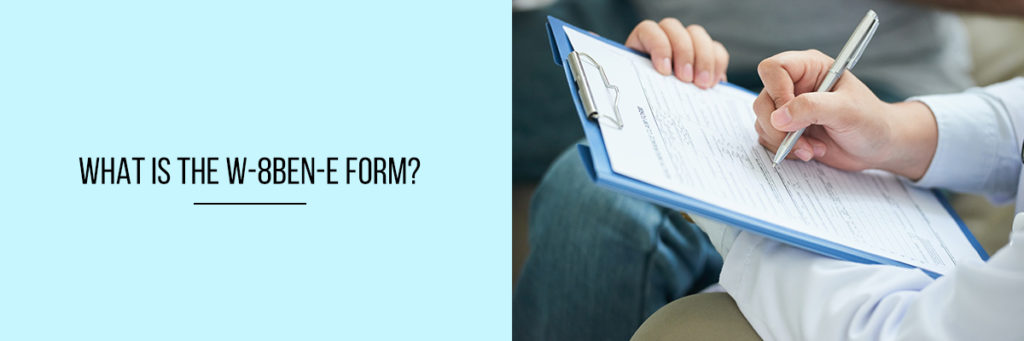 What Is the W-8BEN-E Form? - Compliance Prime Blog