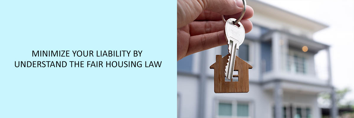 Minimize Your Liability By Understand the Fair Housing Law