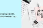 Thumbnail for the post titled: Taxation Of Fringe Benefits: Income And Unemployment Tax
