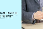 Thumbnail for the post titled: Can you keep unclaimed wages or do they go to the state?