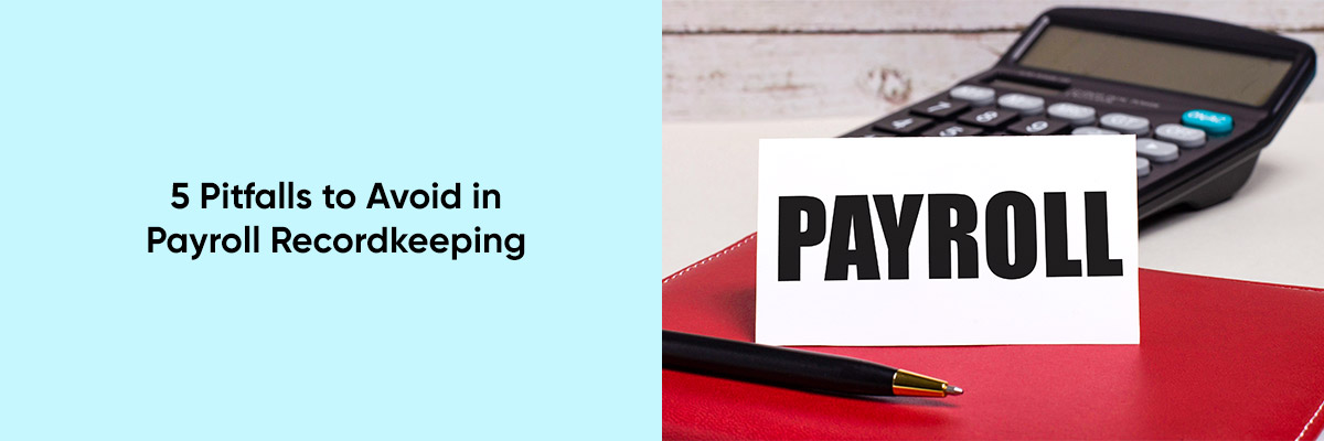 5 Pitfalls to Avoid in Payroll Recordkeeping