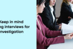 Thumbnail for the post titled: 6 Things to Keep in mind while conducting interviews for an internal investigation