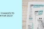 Thumbnail for the post titled: What are the changes to the W-4 form for 2023?