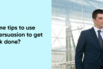 Thumbnail for the post titled: What are some tips to use influence and persuasion to get the work done?