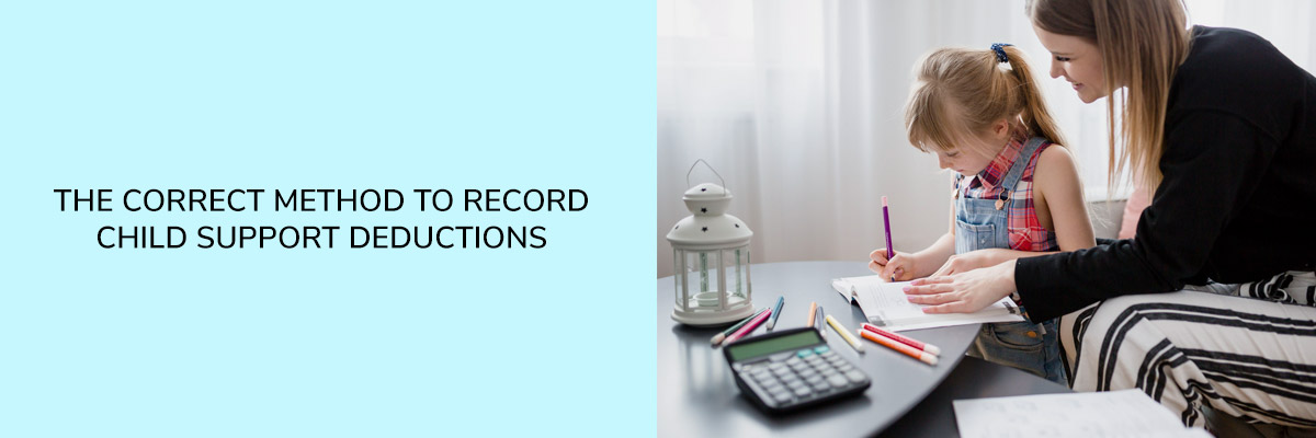 The Correct Method to Record Child Support Deductions
