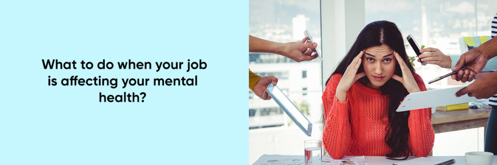 What to do when your job is affecting your mental health? - Compliance ...