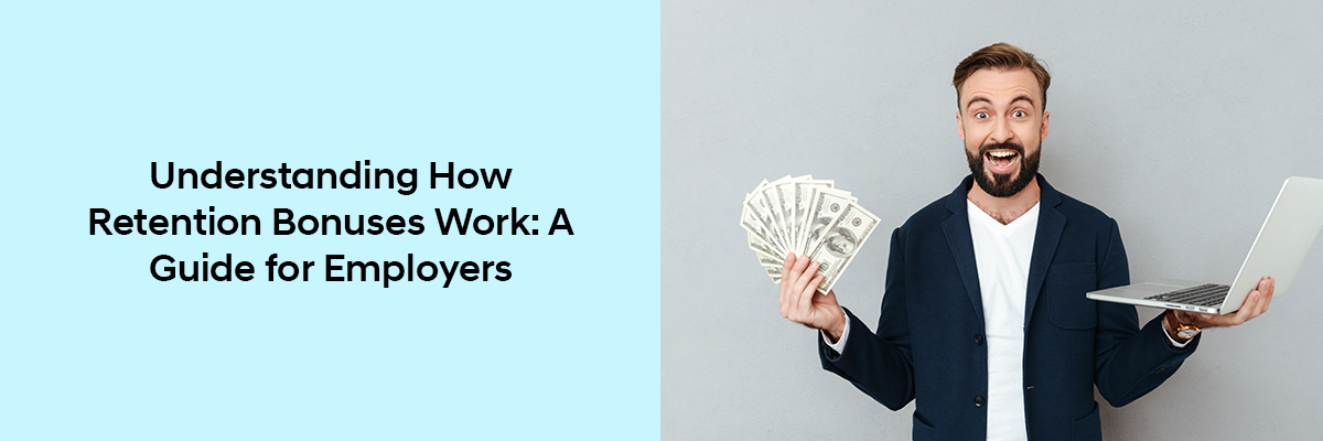 Understanding How Retention Bonuses Work: A Guide for Employers