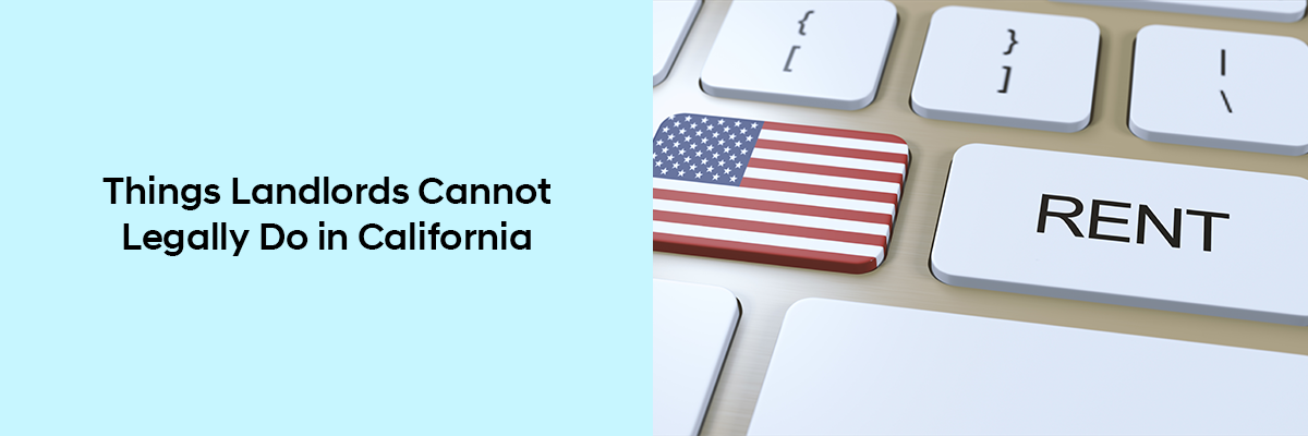 Things Landlords Cannot Legally Do in California