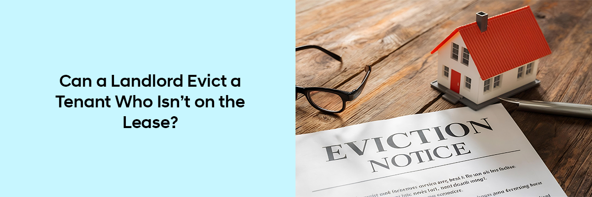 Evict a Tenant Who Isn’t on the Lease