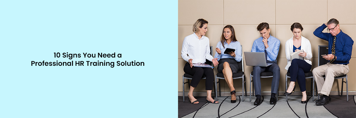 10 Signs Your Company Needs a Professional HR Training Solution