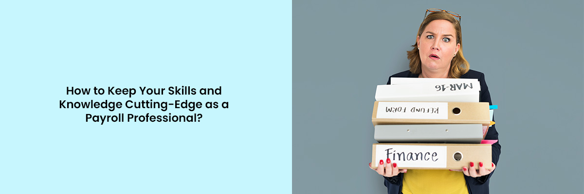 Keep Your Skills and Knowledge Cutting-Edge as a Payroll Professional