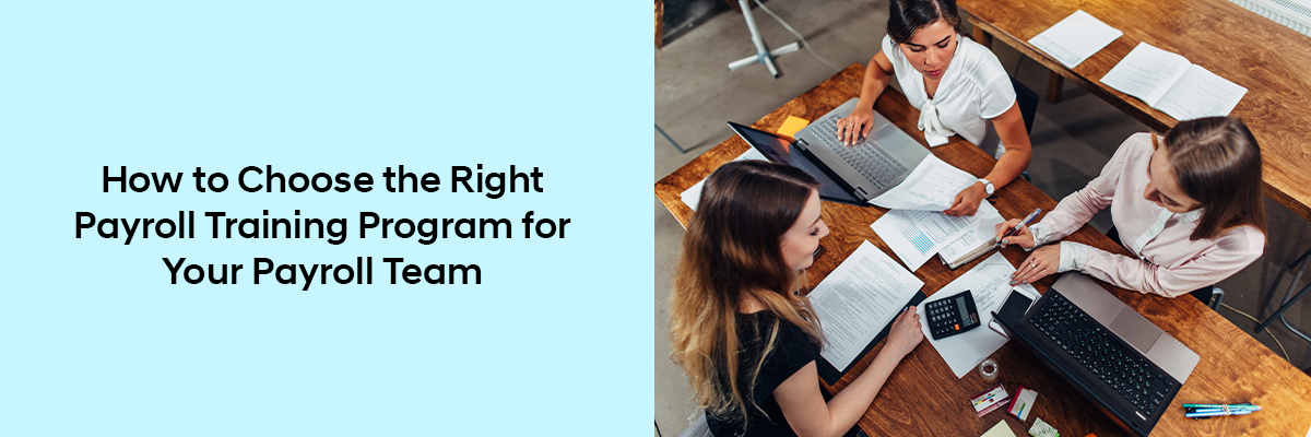 How to Choose the Right Payroll Training Program for Your Payroll Team