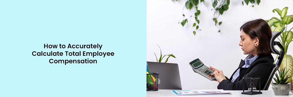 Accurately Calculate Total Employee Compensation