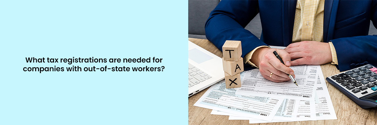 What Tax Registrations Are Needed for Companies With Out-of-State Workers