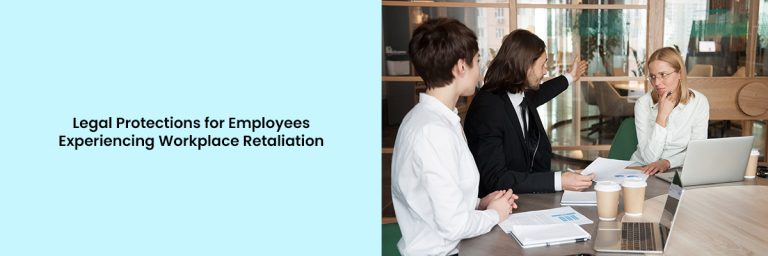 Legal Protections for Employees Experiencing Workplace Retaliation